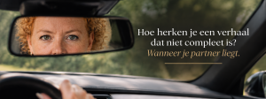 Hoe herken je een verhaal dat niet compleet is? Wanneer je partner liegt. Marieke Proper auteur en podcast maker